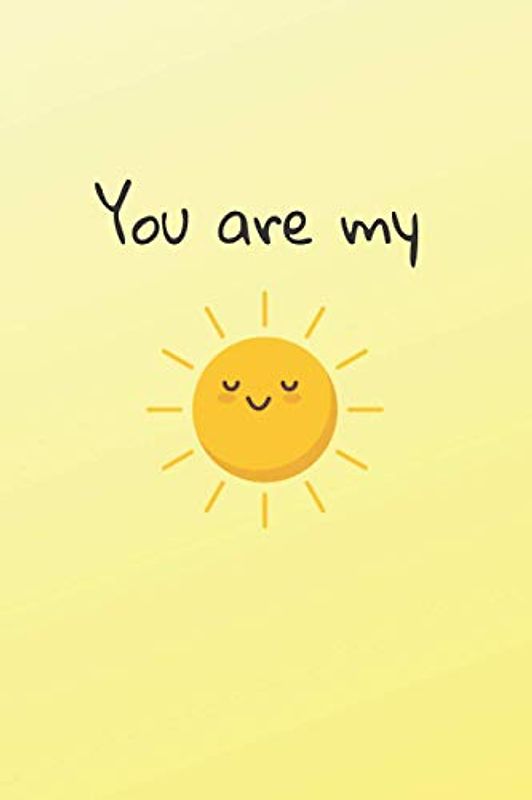 You are my sunshine: Perfect Gift For The Person You Love