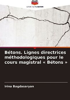 Bétons. Lignes directrices méthodologiques pour le cours magistral ' Bétons '