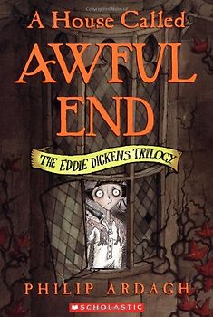 A House Called Awful End: The Eddie Dickens Trilogy - Philip Ardagh