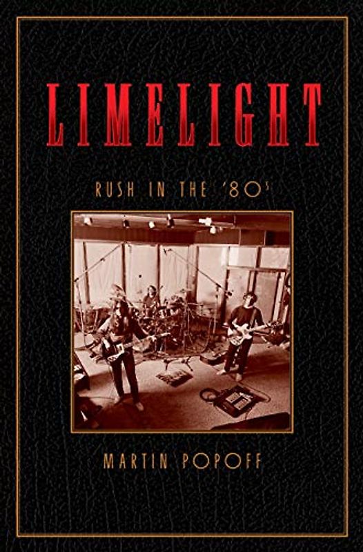 Limelight: Rush in the '80s (Rush Across the Decades, Band 2)