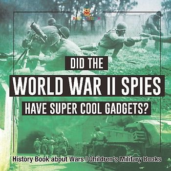 Did the World War II Spies Have Super Cool Gadgets? History Book about Wars | Children's Military Books