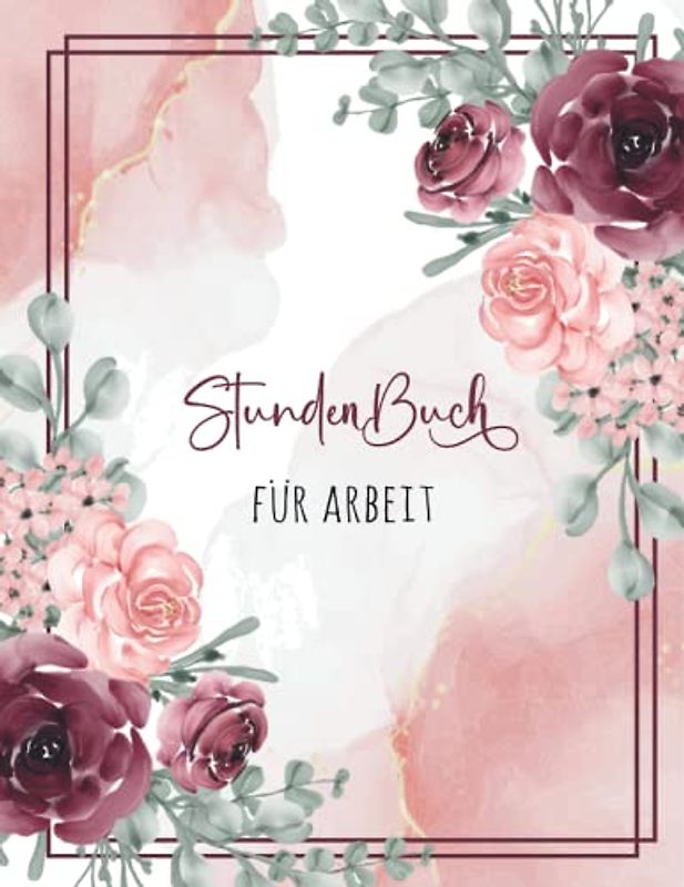 Stundenbuch für Arbeit: Buch zur Erfassung der Arbeitszeit - Einfache Zeiterfassung mit vorgedruckten Seiten zum Ausfüllen - A4