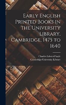 Early English Printed Books in the University Library, Cambridge, 1475 to 1640