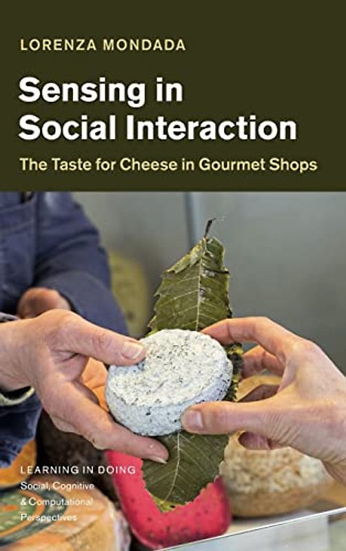 Sensing in Social Interaction: The Taste for Cheese in Gourmet Shops (Learning in Doing)