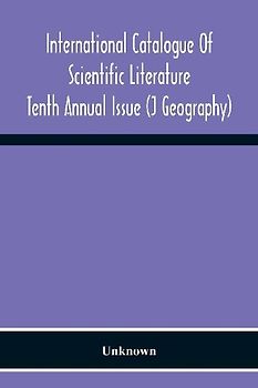 International Catalogue Of Scientific Literature; Tenth Annual Issue (J Geography)