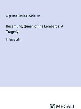 Rosamund, Queen of the Lombards; A Tragedy