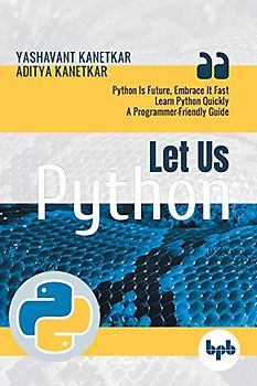 Let Us Python: Python Is Future, Embrace It Fast