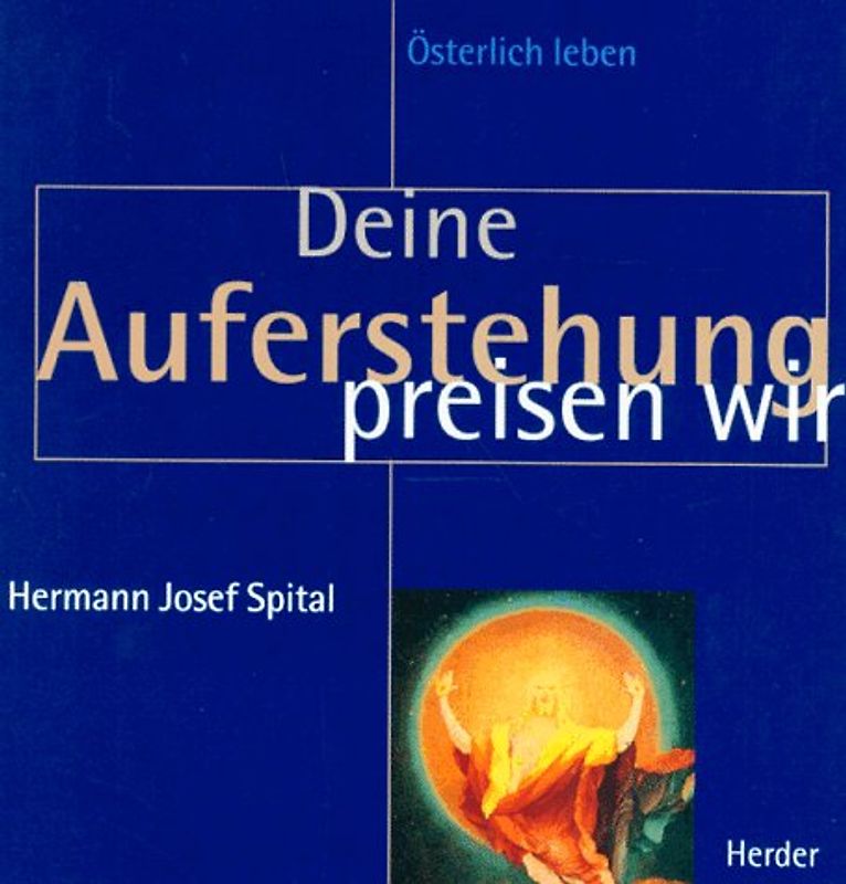 Deine Auferstehung preisen wir. Österlich leben