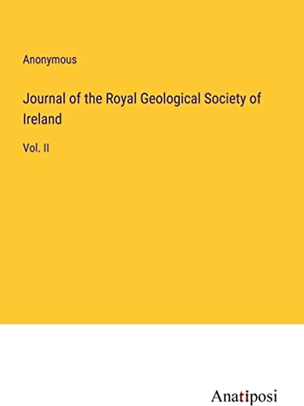 Journal of the Royal Geological Society of Ireland: Vol. II