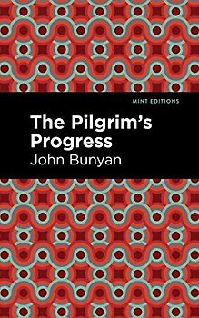 The Pilgrim's Progress (Mint Editions (Philosophical and Theological Work))