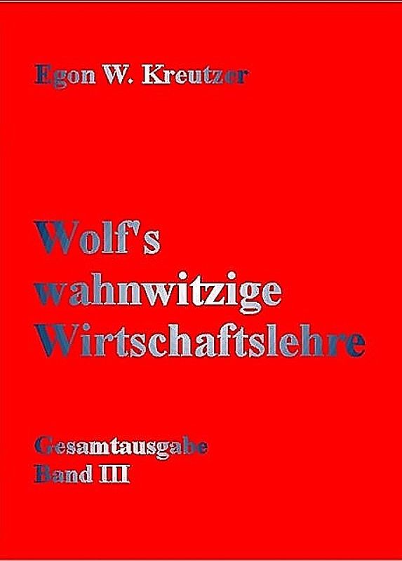 Wolf's wahnwitzige Wirtschaftslehre
