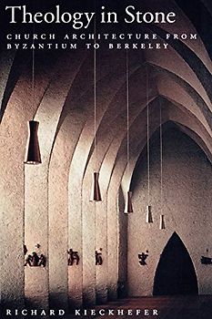 Theology in Stone: Church Architecture From Byzantium to Berkeley