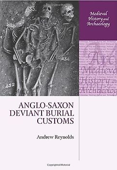 Anglo-Saxon Deviant Burial Customs (Medieval History and Archaeology)