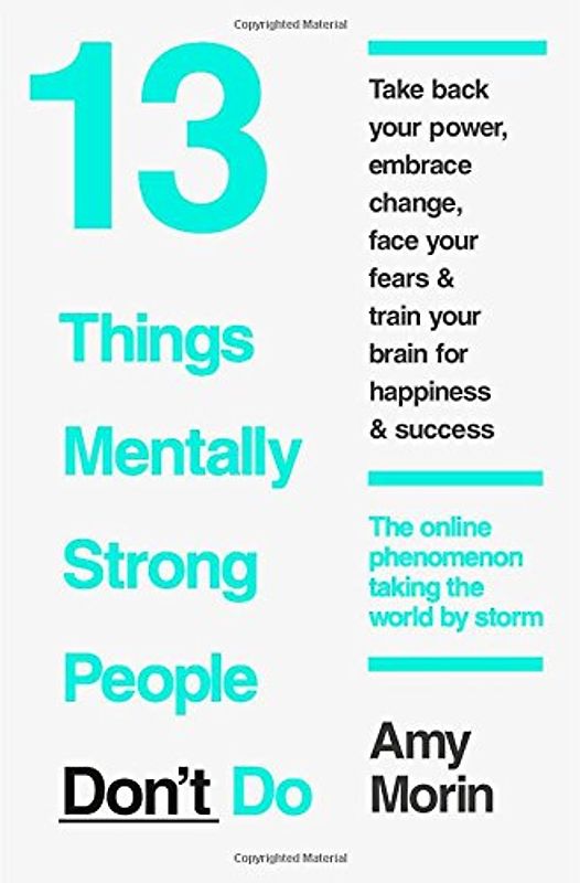 Master Your Mental Strength:: 13 Things Mentally Strong People Avoid And How You Can Become Your Strongest And Best Self - Morin, Amy