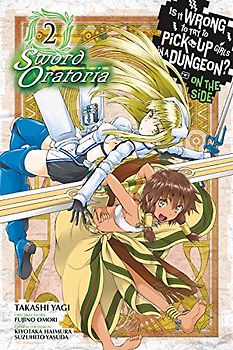 Is It Wrong to Try to Pick Up Girls in a Dungeon? on the Side: Sword Oratoria, Vol. 2 (Manga)