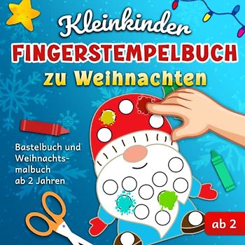 Kleinkinder Fingerstempelbuch zu Weihnachten: Bastelbuch und Weihnachtsmalbuch ab 2 Jahren