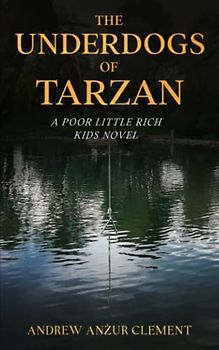 The Underdogs of Tarzan. A Poor Little Rich Kids Novel.