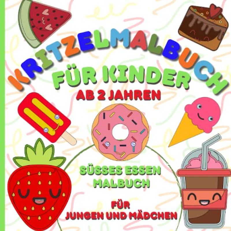 Kritzelmalbuch für Kinder ab 2 Jahren: Süßes Essen Malbuch für Jungen und Mädchen an 2 Jahren-Große und einfache Motive zum Kritzeln und Ausmalen im großen Ausmalbuch für Kinder