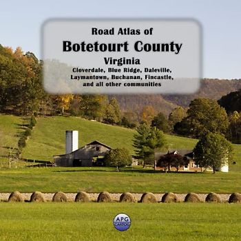 Road Atlas of Botetourt County, Virginia: Cloverdale, Blue Ridge, Daleville, Laymantown, Buchanan, Fincastle, and all other communities