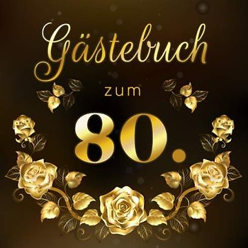 Gästebuch zum 80.: Geschenkidee zum 80.Geburtstag | Ideal um Wünsche und Fotos der Gäste für die Ewigkeit festzuhalten | Perfektes Geschenk für Männer und Frauen