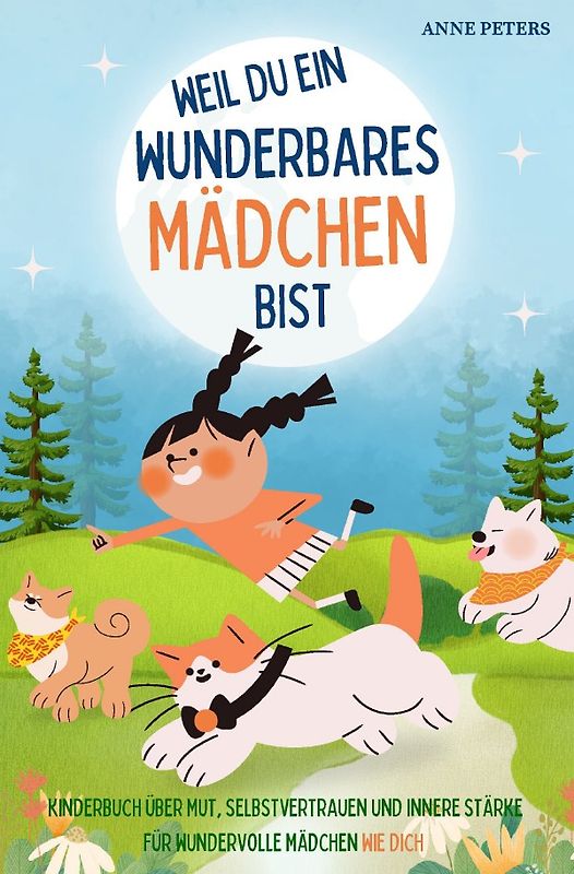 Weil du ein wunderbares Mädchen bist - Kinderbuch über Mut, Selbstvertrauen und innere Stärke für wundervolle Mädchen wie dich
