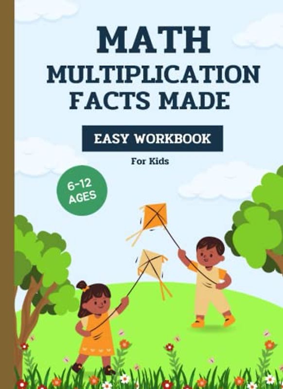 Multiplication Facts Made Easy Workbook: Times Tables the fun way book for Kids, 110 Pages, Ages 6 to 12; 3rd Grade; 4th Grade, Math, Multiplication Tables (Manuels pour enfants CP & CE1 & CE2)