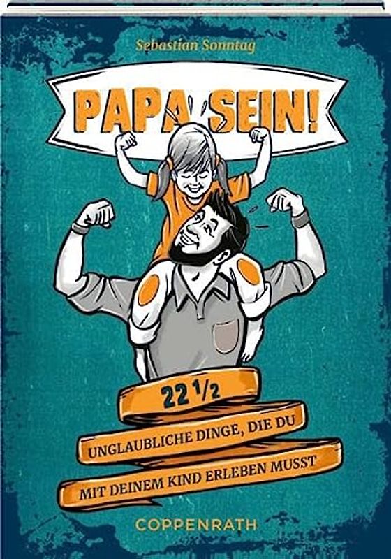 Eintragalbum: Papa sein! - 22 1/2 unglaubliche Dinge, die du mit deinem Kind erleben musst (Alben & Geschenke für Kinder)