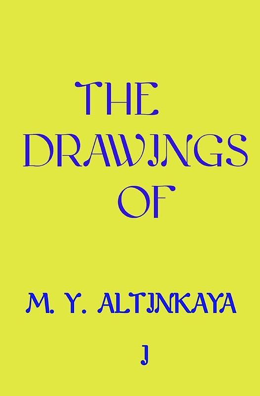 THE DRAWINGS of M. Y. ALTINKAYA I