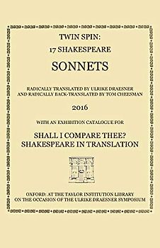 Twin Spin - 17 Shakespeare Sonnets Radically Translated and Back-Translated by Ulrike Draesner and Tom Cheesman