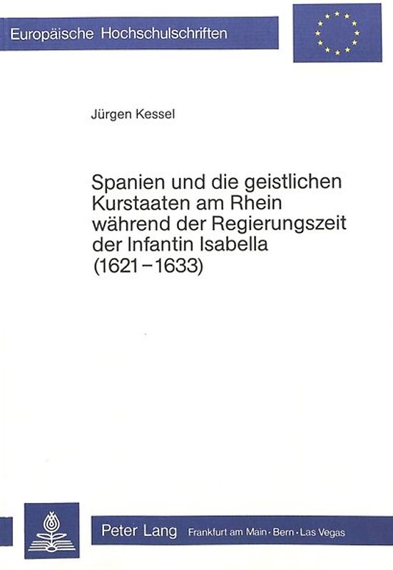 Spanien und die geistlichen Kurstaaten am Rhein waehrend der Regierungszeit der Infantin Isabella (1621-1633)