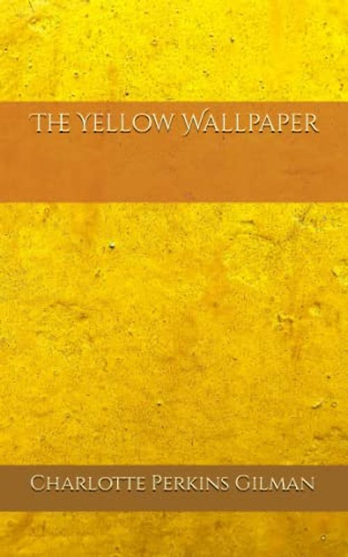The Yellow Wallpaper: Classic American Feminist Literature (Annotated)