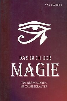 Das Buch der Magie: Von Abracadabra bis Zauberkräuter - Yan D'Albert [Taschenbuch, Weltbild]