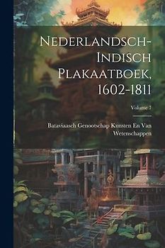 Nederlandsch-Indisch Plakaatboek, 1602-1811; Volume 7