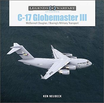 C-17 Globemaster: Mcdonnell Douglas & Boeing’s Military Transport (3) (Legends of Warfare: Aviation, 49, Band 3)