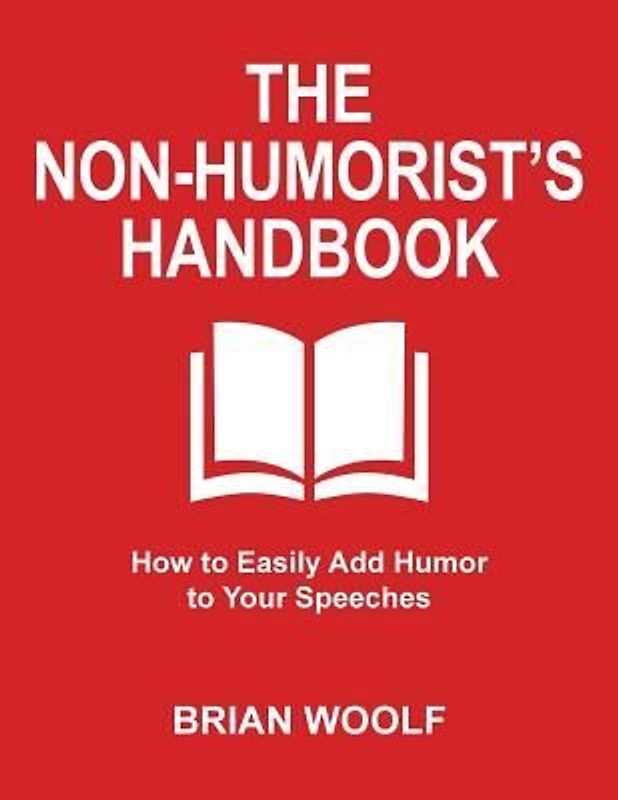 The Non-Humorist's Handbook: How to Easily Add Humor to Your Speeches