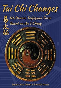 Tai Chi Changes: 64-Posture Taijiquan Form Based on the I Ching