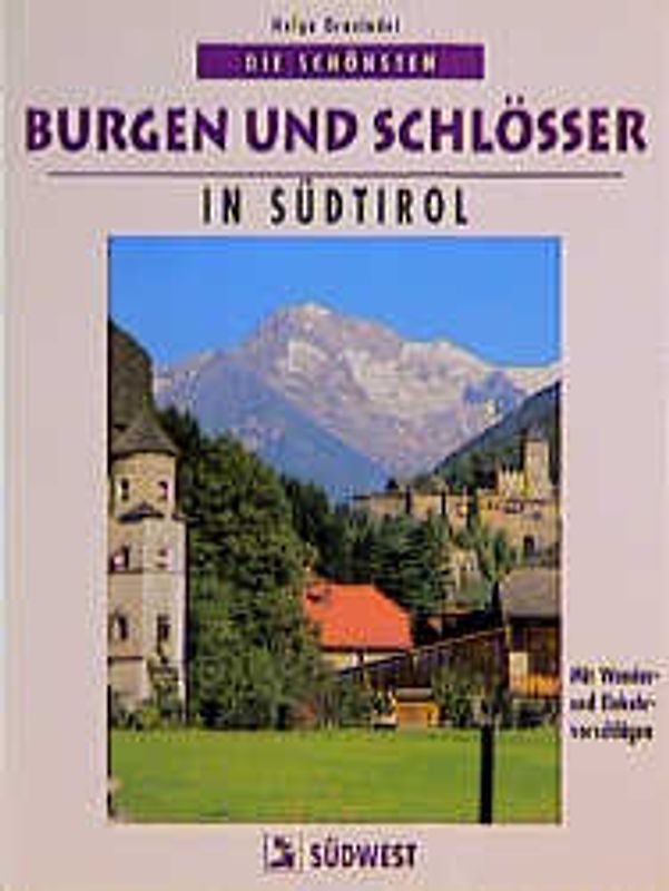 Die schönsten Burgen und Schlösser in Südtirol. Mit Wander- und Einkehrvorschlägen