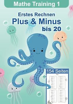 Erstes Rechnen - Rechentraining Übungsheft Mathematik für die 1. Klasse und Vorschule, Plus und Minus bis 20, 154 Seiten (Mathe Training - ... Mathematik für die Grundschule, Band 1)