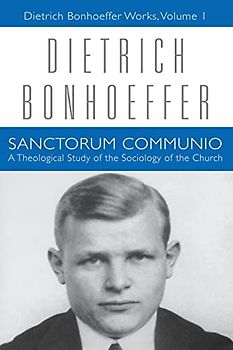 Sanctorum Communio: A Theological Study of the Sociology of the Church: Dietrich Bonhoeffer Works, Volume 1