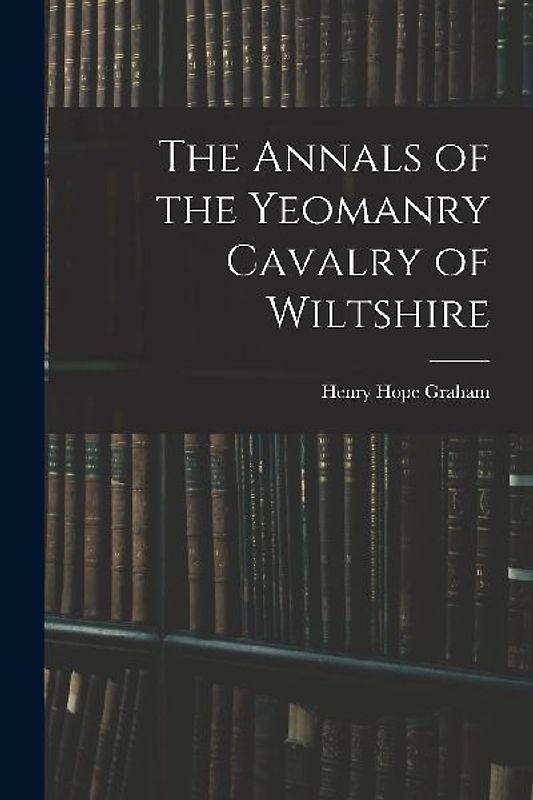 The Annals of the Yeomanry Cavalry of Wiltshire