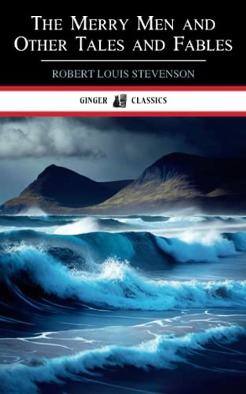 The Merry Men and Other Tales and Fables: The 1887 Collection of Short Stories (Annotated)