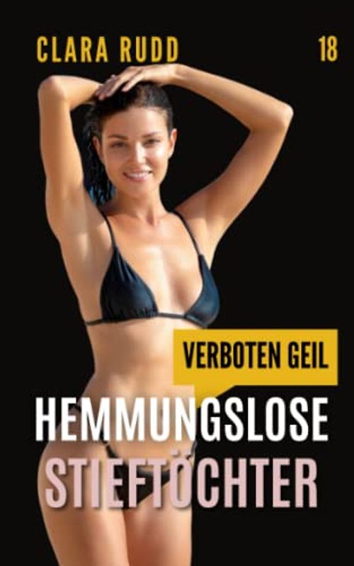 Verboten geil: Hemmungslose Stieftöchter: Erotischer Sammelband (Wilde Sexgeschichten, Band 18)