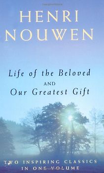 Life of the Beloved and Our Greatest Gift - Henri Nouwen