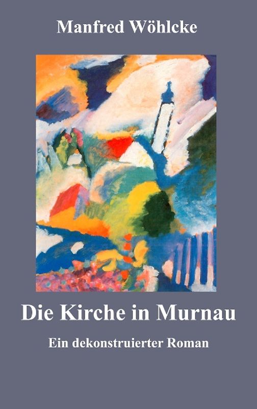 Die Kirche in Murnau. Ein dekonstruierter Roman