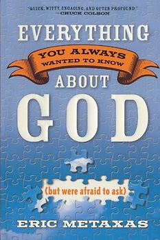 Everything You Always Wanted to Know About God (but were afraid to ask) - Eric Metaxas