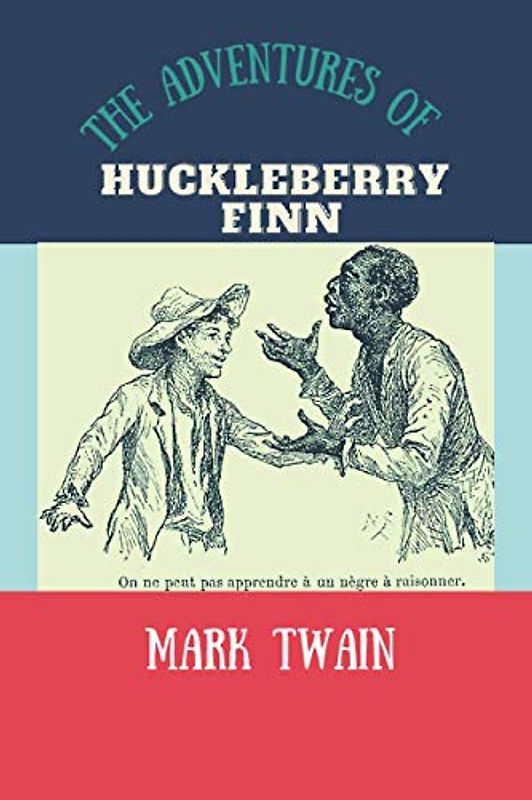 The Adventures of Huckleberry Finn by Mark Twain: New Edition