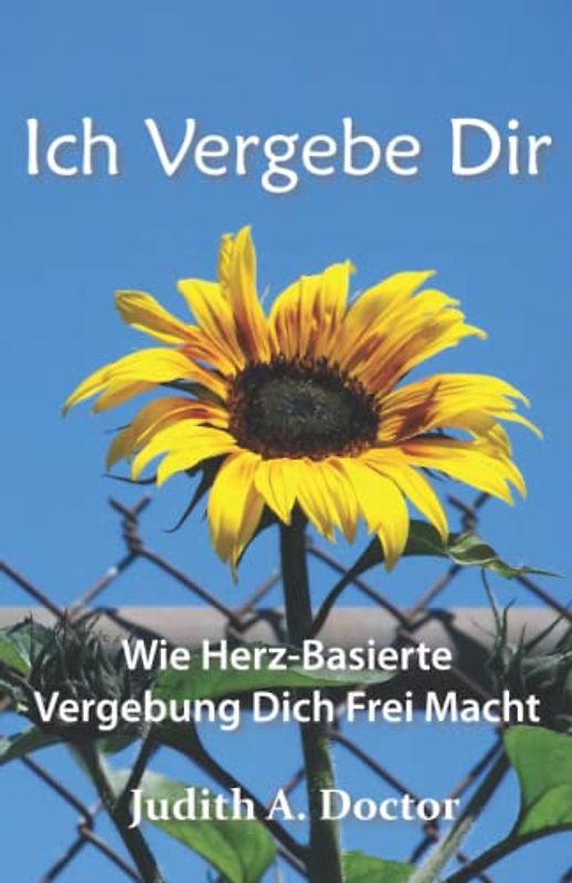 Ich Vergebe Dir: Wie Herz-Basierte Vergebung Dich Frei Macht