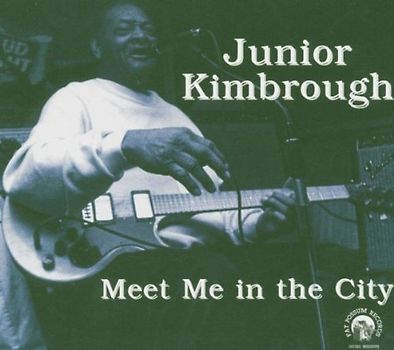 Junior Kimbrough - Meet Me in the City