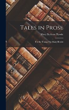 Tales in Prose: For the Young / by Mary Howitt