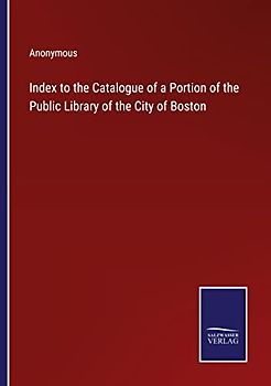Index to the Catalogue of a Portion of the Public Library of the City of Boston